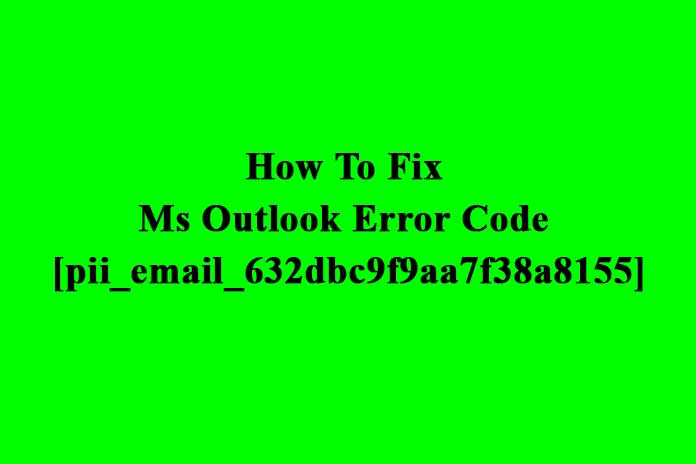 How-To-Fix-Ms-Outlook-Error-Code-[pii_email_632dbc9f9aa7f38a8155]