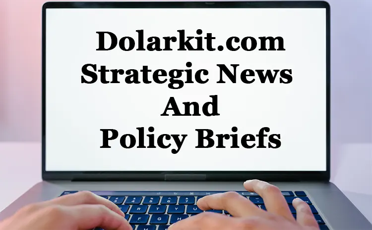 Dolarkit.com - Strategic News And Policy Briefs